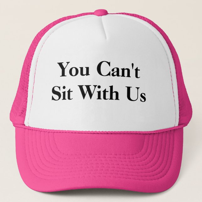 You Can't sit with us hat! Trucker Hat (Front)