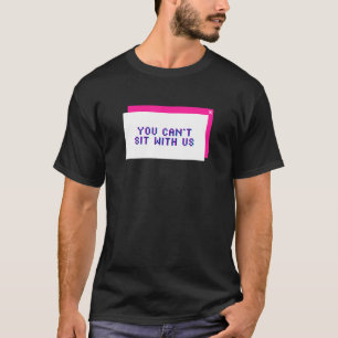 You Cant Sit With Us Y2k E-Girl Aesthetic Fashion  T-Shirt