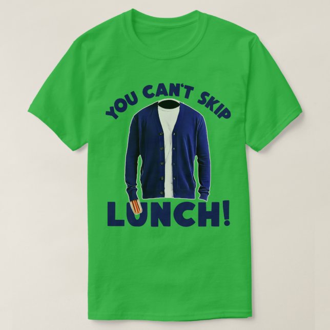 YOU CANT SKIP LUNCH T-Shirt (Design Front)