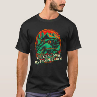 You Cant Snag My Favorite Lure Fly Fishing Hunting T-Shirt