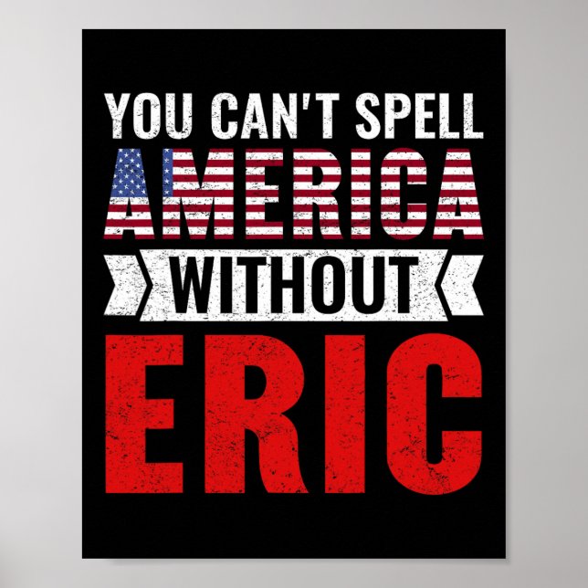 You Can't Spell America Without Eric Funny 4th Of  Poster (Front)