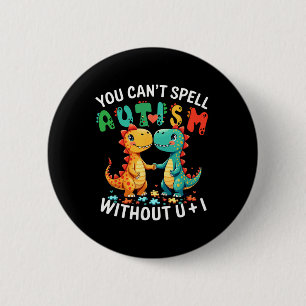 You Can't Spell Autism Without U And I Funny Autis 6 Cm Round Badge