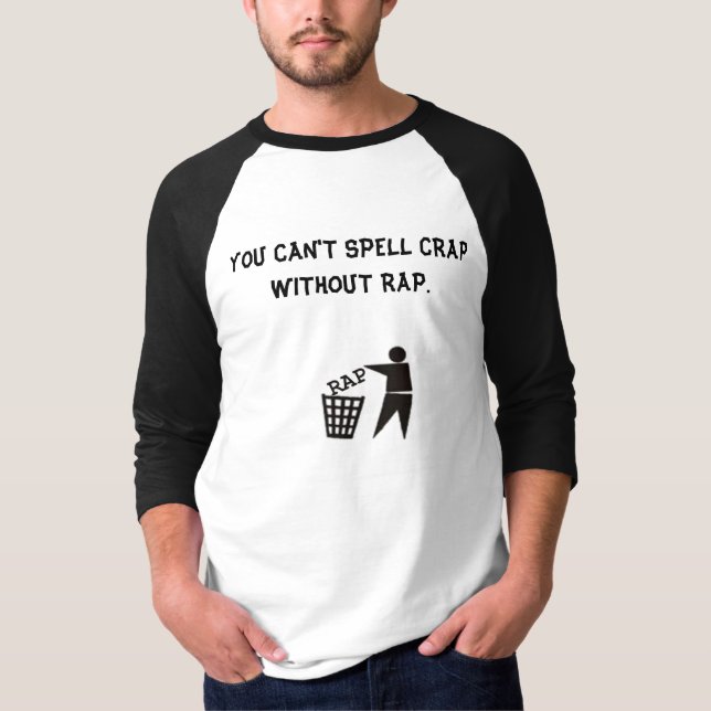 YOU CAN'T SPELL CRAP WITHOUT RAP. T-Shirt (Front)