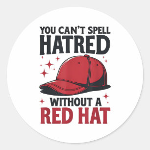 You Can't Spell Hatred Without Red Hat  Classic Round Sticker