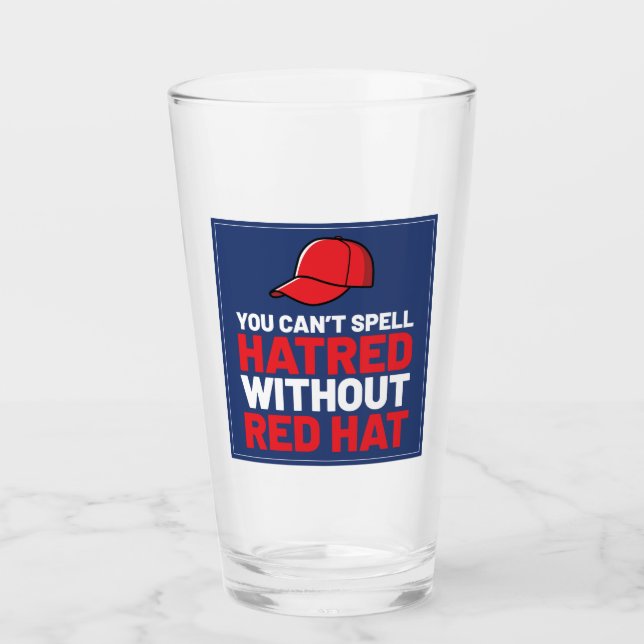 You Can't Spell Hatred Without Red Hat Glass (Front)