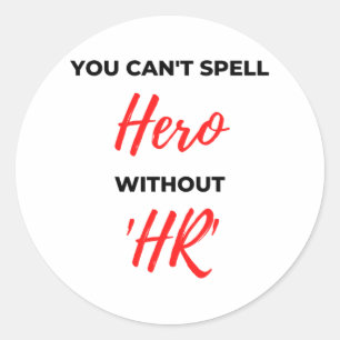 You Can't Spell Hero Without 'HR' 2 Classic Round Sticker