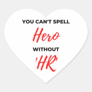 You Can't Spell Hero Without 'HR' 2 Heart Sticker