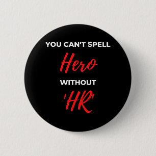 You Can't Spell Hero Without 'HR' 6 Cm Round Badge