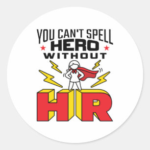 You Can't Spell Hero Without HR Human Resources Classic Round Sticker