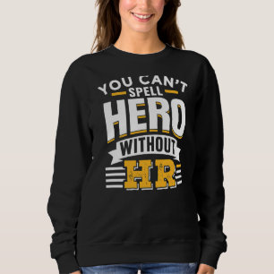 You Can't Spell Hero Without Hr Human Resources Em Sweatshirt