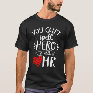 You Can't Spell Hero Without Hr Human Resources J T-Shirt