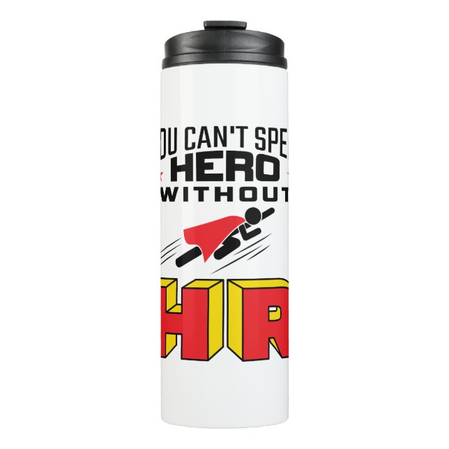 You Can't Spell Hero without HR Thermal Tumbler (Front)