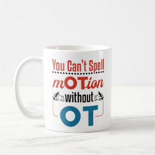 You Can't Spell Motion OT Occupational Therapy Coffee Mug