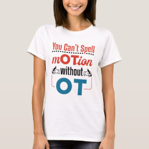 You Can't Spell Motion OT Occupational Therapy T-Shirt