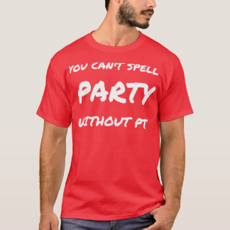 you cant spell party without pt 3 T-Shirt