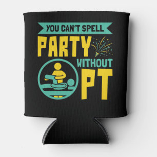 You Can't Spell Party Without PT Physical Therapy Can Cooler