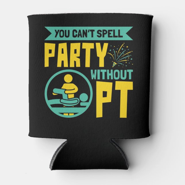 You Can't Spell Party Without PT Physical Therapy Can Cooler (Front)