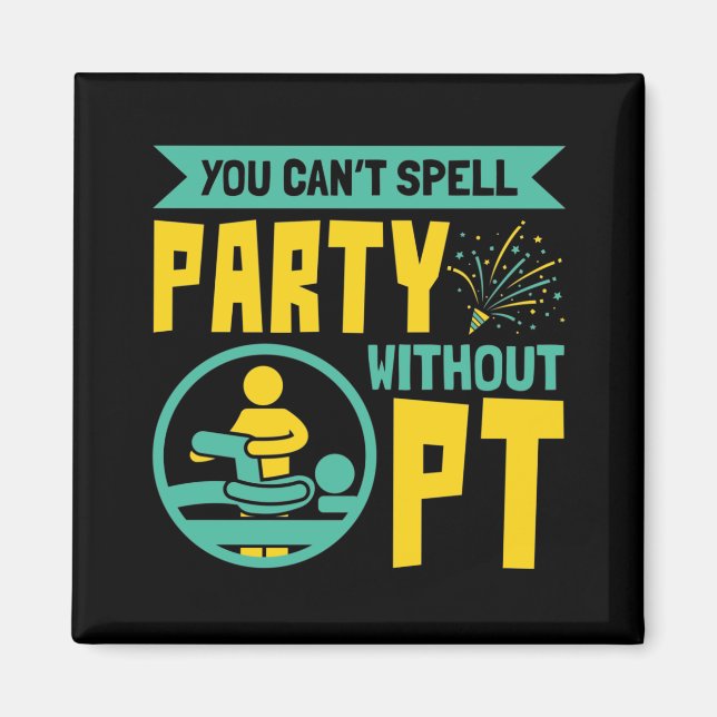You Can't Spell Party Without PT Physical Therapy Magnet (Front)