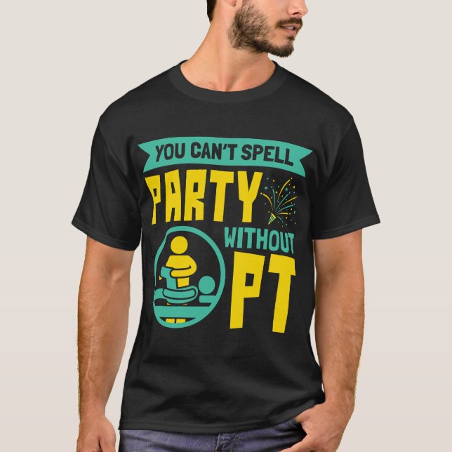 You Can't Spell Party Without PT Physical Therapy T-Shirt (Front)