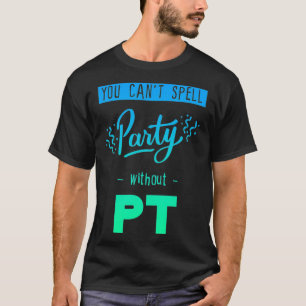 You Can't Spell Party Without Pt T-Shirt