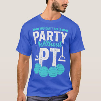 You Cant Spell Party Without PT T-Shirt