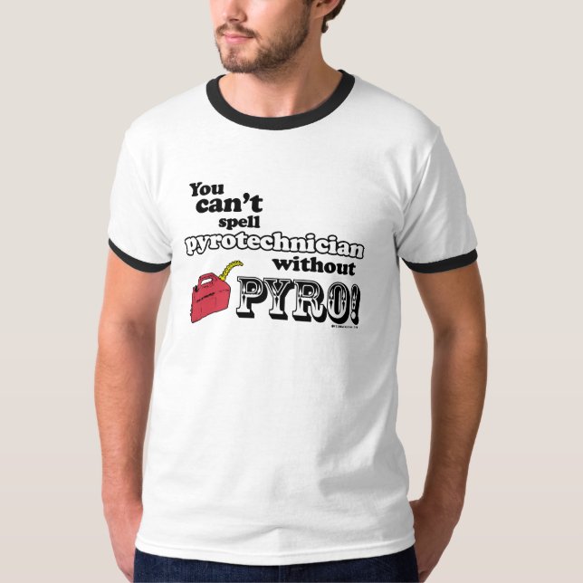 You can't spell "Pyrotechnician" without PYRO! T-Shirt (Front)
