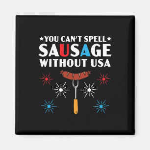 You Can't Spell Sausage Without Usa 4th Of July  Magnet