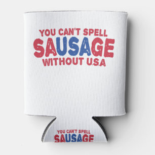 You can't Spell Sausage Without Usa Funny 4th July Can Cooler