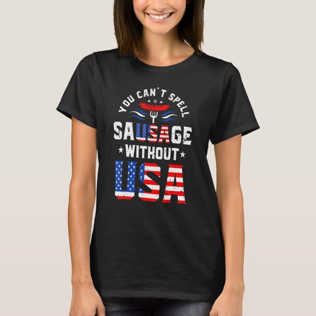 You Cant Spell Sausage Without Usa  Hotdog 4th Of  T-Shirt (Front)