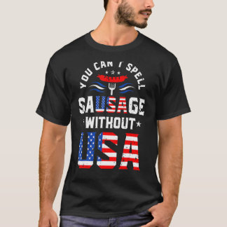 You Cant Spell Sausage Without Usa  Hotdog 4th Of  T-Shirt
