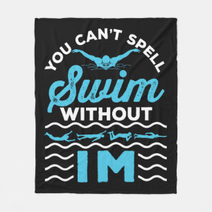You Can't Spell Swim Without IM Medley Relay Fleece Blanket