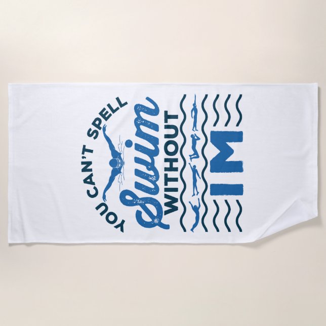 You Can't Spell Swim Without IM Swimmer Relay Beach Towel (Front)