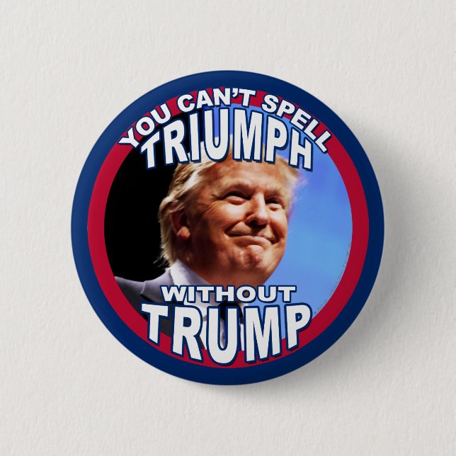 You Can't Spell TRIUMPH Without TRUMP 6 Cm Round Badge (Front)