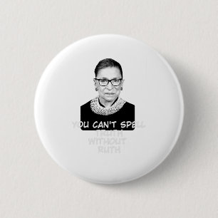 You Cant Spell Truth Without Ruth Notorious RBG 6 Cm Round Badge