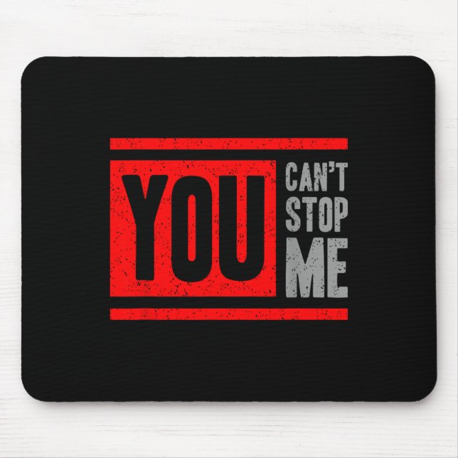 You Can't Stop Me Break Through Motivation  Mouse Mat (Front)