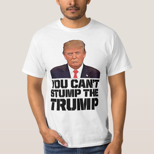 You Can't Stump Donald Trump for President T-Shirt (Front)