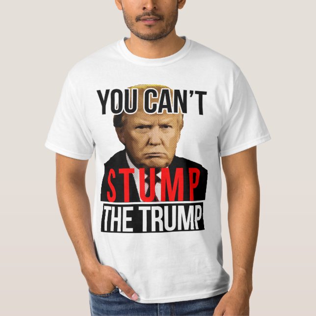 You Can't Stumpthe Trump Funny Donald Trump 2024 T-Shirt (Front)