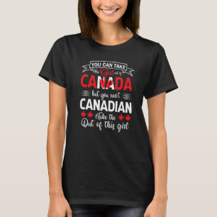 You Cant Take The Canadian Out Of Girl Maple Leaf  T-Shirt