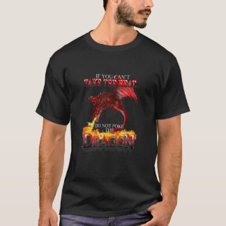 You Cant Take The Heat Do Not Poke Dragon Mythical T-Shirt