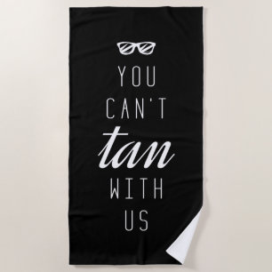You Can't Tan With Us Beach Towel