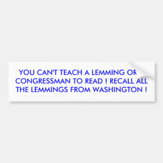 YOU CAN'T TEACH A LEMMING OR A CONGRESSMAN TO R... BUMPER STICKER