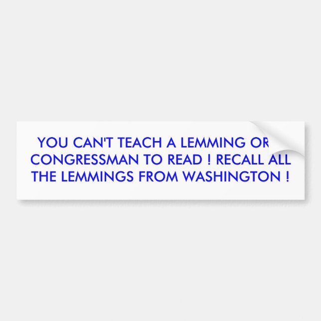 YOU CAN'T TEACH A LEMMING OR A CONGRESSMAN TO R... BUMPER STICKER (Front)