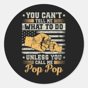 You Can't Tell Me What Do Unless You Call Me Pop P Classic Round Sticker