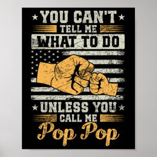 You Can't Tell Me What Do Unless You Call Me Pop P Poster