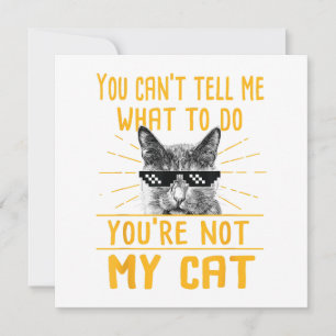 You Can't Tell Me What To Do - Funny Cat Lover Kit Invitation
