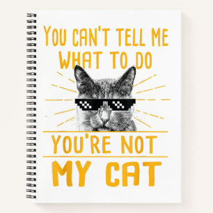 You Can't Tell Me What To Do - Funny Cat Lover Kit Notebook