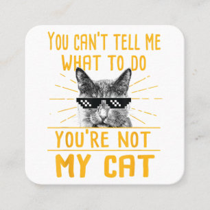 You Can't Tell Me What To Do - Funny Cat Lover Kit Square Business Card