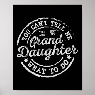 You Can't Tell Me What To Do Granddaughter Father' Poster