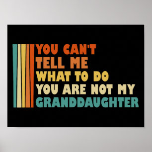 You Can't Tell Me What To Do Granddaughter Funny Poster