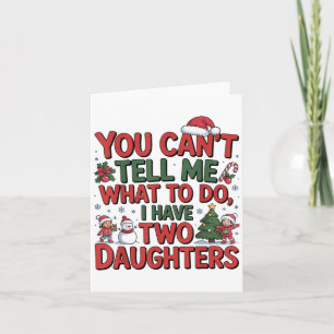 You Cant Tell Me What To Do I Have Two Daughters H Card